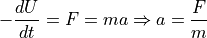 -\frac{dU}{dt} = F = ma \Rightarrow a = \frac{F}{m}