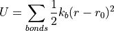 U = \sum_{bonds}\frac{1}{2}k_b(r-r_0)^2